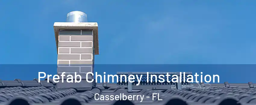  Prefab Chimney Installation Casselberry - FL
