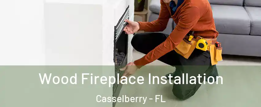  Wood Fireplace Installation Casselberry - FL