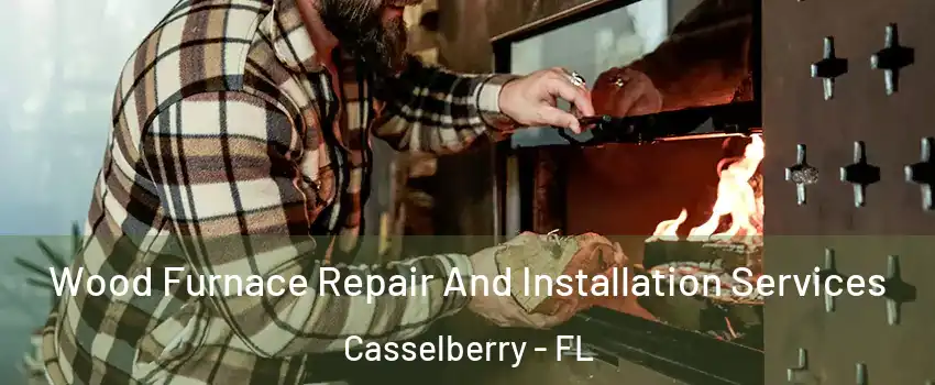  Wood Furnace Repair And Installation Services Casselberry - FL